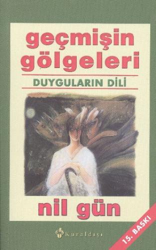 Geçmişin Gölgeleri - Duyguların Dili - Nil Gün - Kuraldışı Yayınları