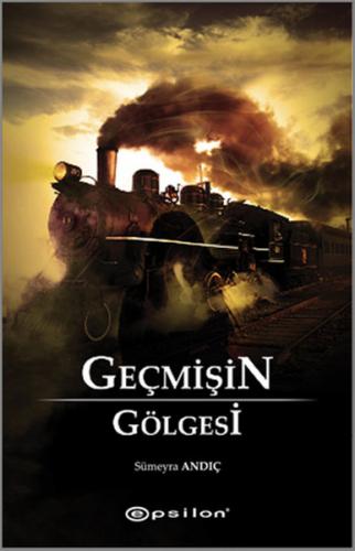 Geçmişin Gölgesi - Sümeyra Andıç - Epsilon Yayınevi