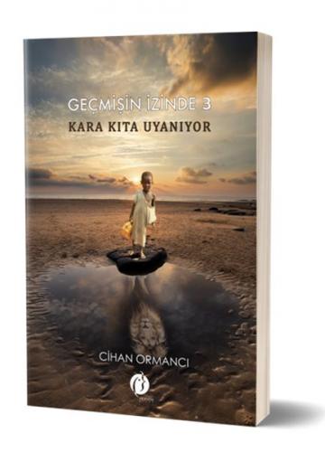 Geçmişin İzinde 3- Kara Kıta Uyanıyor - Cihan Ormancı - Herdem Kitap