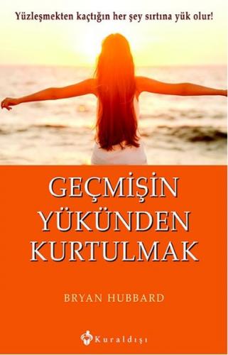 Geçmişin Yükünden Kurtulmak - Bryan Hubbard - Kuraldışı Yayınevi