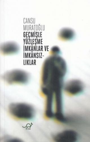 Geçmişle Yüzleşme İmkanlar ve İmkansızlıklar - Cansu Muratoğlu - Zoe K