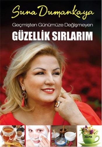 Geçmişten Günümüze Değişmeyen Güzellik Sırlarım - Suna Dumankaya - Alf