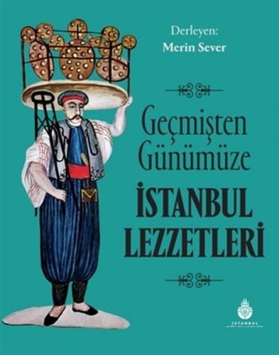 Geçmişten Günümüze İstanbul Lezzetleri (Ciltli) - Merin Sever - Kültür