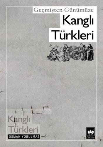 Geçmişten Günümüze Kanglı Türkleri - Osman Yorulmaz - Ötüken Neşriyat