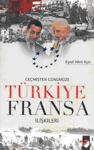 Geçmişten Günümüze Türkiye Fransa İlişkileri - Eşref Hilmi Açık - IQ K