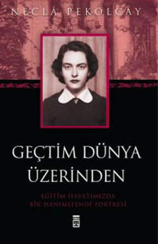 Geçtim Dünya Üzerinden - Necla Pekolcay - Timaş Yayınları