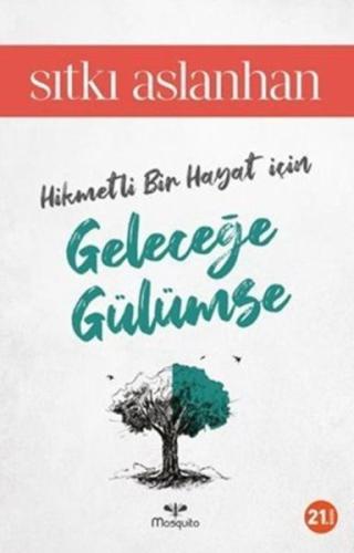 Geleceğe Gülümse - Sıtkı Aslanhan - Mosquito Yayınları