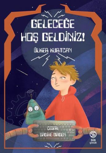 Geleceğe Hoş Geldiniz - Ülker Kurtcan - Sia Kitap