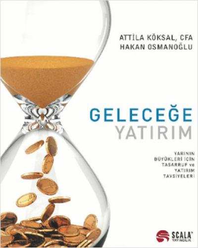 Geleceğe Yatırım - Attila Köksal - Scala Yayıncılık