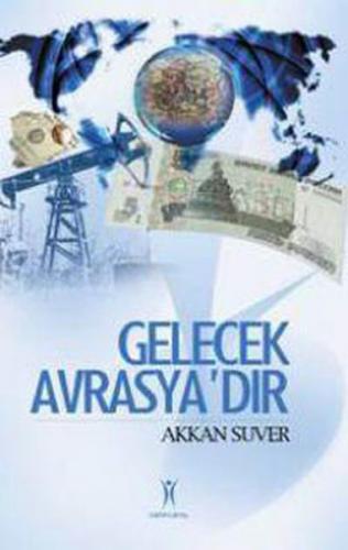 Gelecek Avrasya'dır - Akkan Suver - Yeniyüzyıl Yayınları