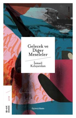 Gelecek ve Diğer Meseleler - İsmail Kılıçarslan - Ketebe Yayınları