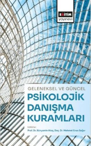 Geleneksel Ve Güncel Psikolojik Danışma Kuramları - Bünyamin Ateş - Eğ