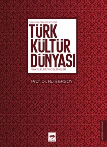 Gelenekten Geleceğe Türk Kültür Dünyası - Ruhi Ersoy - Ötüken Neşriyat