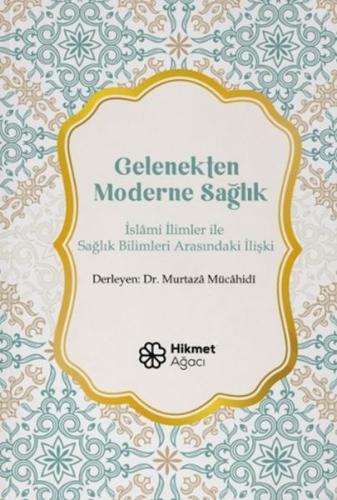 Gelenekten Moderne Sağlık - Murtaza Mücahidi - Hikmet Ağacı Yayınları