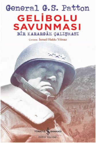 Gelibolu Savunması - Geberal G.S. Patton - İş Bankası Kültür Yayınları