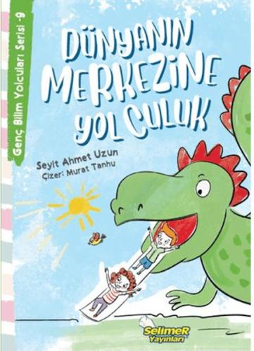 Genç Bilim Yolcuları Serisi -9 Dünyanın Merkezine Yolculuk - Seyit Ahm