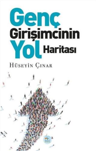 Genç Girişimcinin Yol Haritası - Hüseyin Çınar - Maviçatı Yayınları