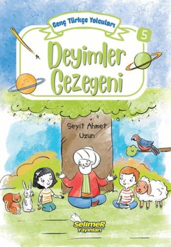 Genç Türkçe Yolcuları - Deyimler Gezegeni - Seyit Ahmet Uzun - Selimer