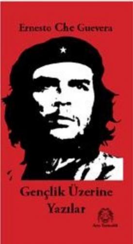 Gençlik Üzerine Yazılar - Ernesto Che Guevara - Arya Yayıncılık