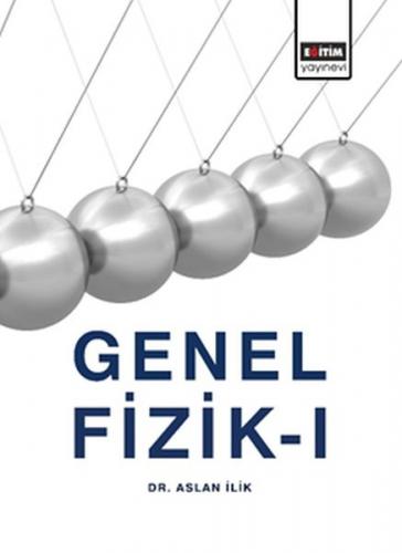 Genel Fizik 1 - Aslan İlik - Eğitim Yayınevi - Ders Kitapları