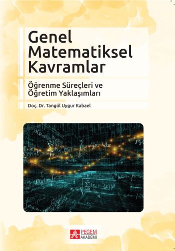 Genel Matematiksel Kavramlar - Tangül Uygur Kabael - Pegem Akademi Yay