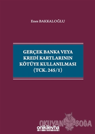 Gerçek Banka veya Kredi Kartlarının Kötüye Kullanılması (TCK. 245/1) -