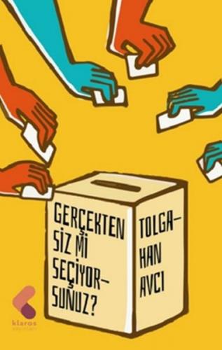 Gerçekten Siz Mi Seçiyorsunuz? - Tolgahan Avcı - Klaros Yayınları