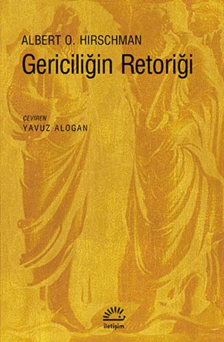 Gericiliğin Retoriği - Albert O. Hirschman - İletişim Yayınevi