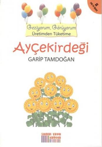 Geziyorum, Görüyorum Üretimden Tüketime - Ayçekirdeği - Garip Tamdoğan