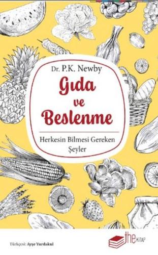 Gıda ve Beslenme Herkesin Bilmesi Gereken Şeyler - P. K. Newby - The K