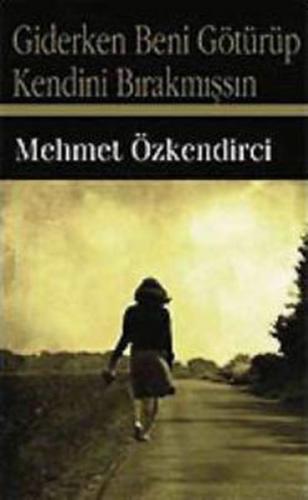 Giderken Beni Götürüp Kendini Bırakmışsın - Mehmet Özkendirci - Romant