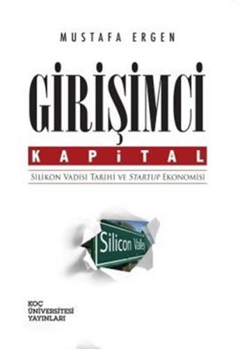 Girişimci Kapital : Silikon Vadisi Tarihi ve Startup Ekonomisi - Musta