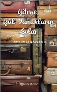 Gitme, Gül Yanakların Solar - İrem Uzunhasanoğlu - Epsilon Yayınevi