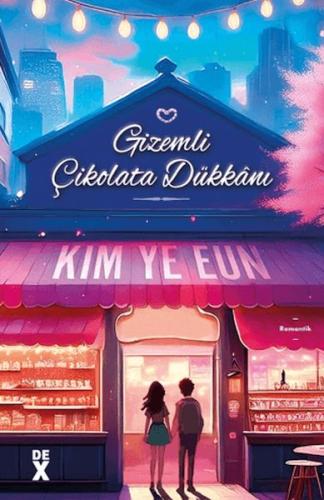 Gizemli Çikolata Dükkanı - Kim Ye Eun - Dex Yayınevi