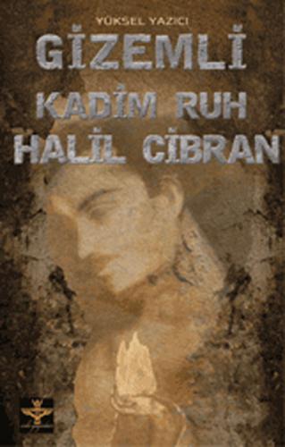 Gizemli Kadim Ruh Halil Cibran - Yüksel Yazıcı - Enki Yayınları