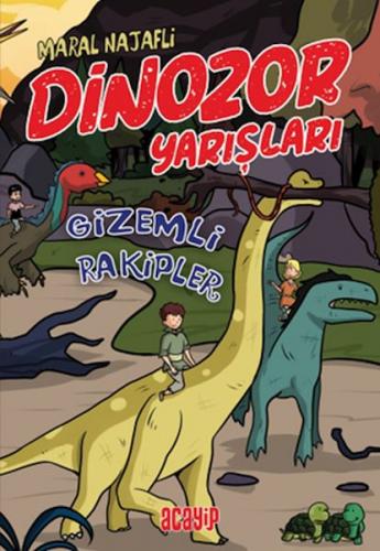 Gizemli Rakipler - Dinozor Yarışları - Maral Najafli - Acayip Kitaplar