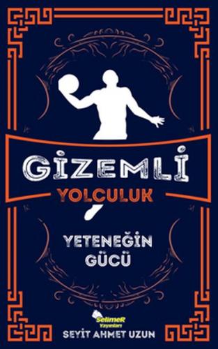 Gizemli Yolculuk - Yeteneğin Gücü - Seyit Ahmet Uzun - Selimer Yayınla