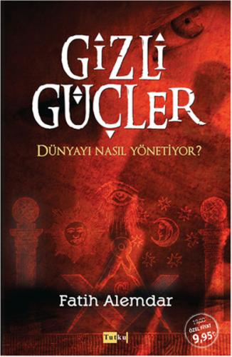 Gizli Güçler Dünyayı Nasıl Yönetiyor? - Fatih Alemdar - Tutku Yayınevi