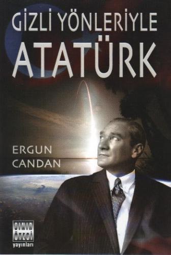 Gizli Yönleriyle Atatürk - Ergun Candan - Sınır Ötesi Yayınları