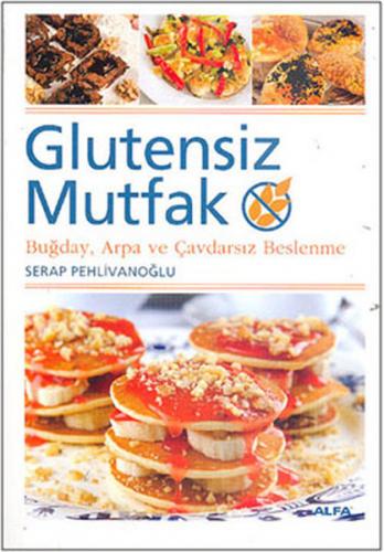 Glutensiz Mutfak - Serap Pehlivanoğlu - Alfa Yayınları