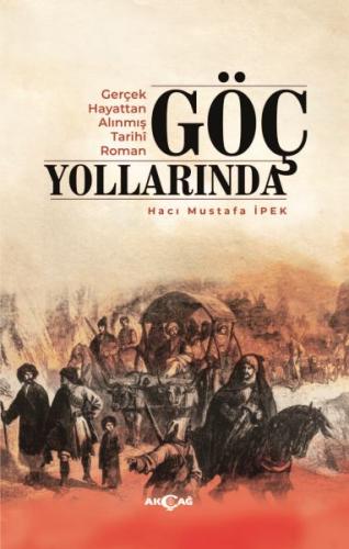 Göç Yollarında - Hacı Mustafa İpek - Akçağ Yayınları