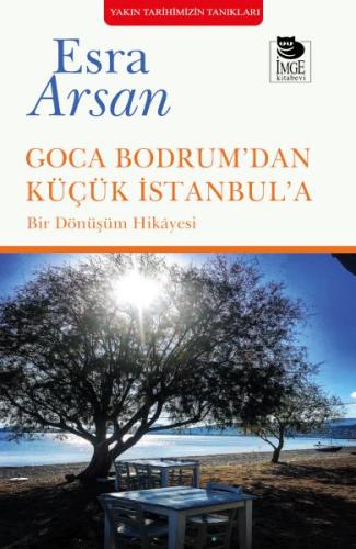 Goca Bodrum’dan Küçük İstanbul’a - Esra Arsan - İmge Kitabevi Yayınlar