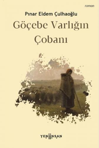 Göçebe Varlığın Çobanı - Pınar Eldem Çulhaoğlu - Yeni İnsan Yayınevi