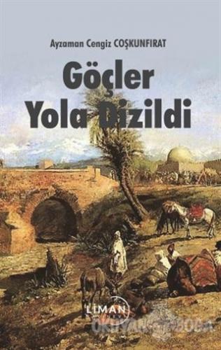 Göçler Yola Dizildi - Ayzaman Cengiz Coşkunfırat - Liman Yayınevi