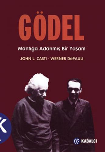 Gödel: Mantığa Adanmış Bir Yaşam - John L. Casti - Kabalcı Yayınevi