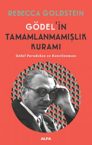 Gödel'in Tamamlanmamışlık Kuramı - Rebecca Goldstein - Alfa Yayınları