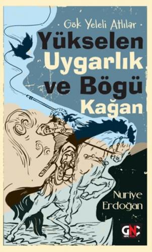 Gök Yeleli Atlılar – Yükselen Uygarlık ve Bögü Kağan - Nuriye Erdoğan 