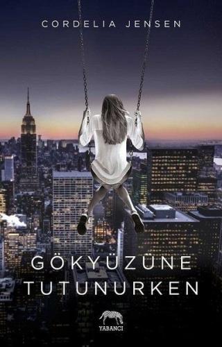 Gökyüzüne Tutunurken - Cordelia Jensen - Yabancı Yayınları