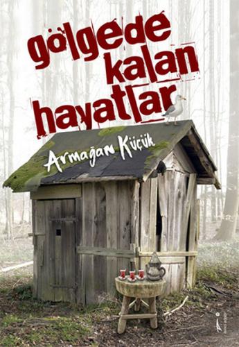 Gölgede Kalan Hayatlar - Armağan Küçük - İkinci Adam Yayınları