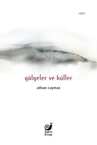 Gölgeler ve Küller - Adnan Caymaz - Sakin Kitap